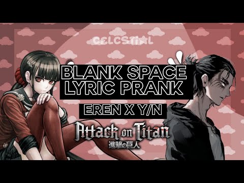 Attack On Titan Lyric Prank | Blank Space (Eren X Y/N) (1/2)