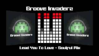 Groove Invaderz - Lead You To Love (Jay Vegas Soulful Mix)