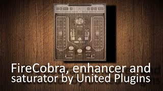 Video thumbnail for FireCobra enhancer and saturator by United Plugins by Andrei Martinez Agras