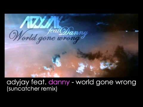 Adyjay feat. Danny - World Gone Wrong (Suncatcher Remix)