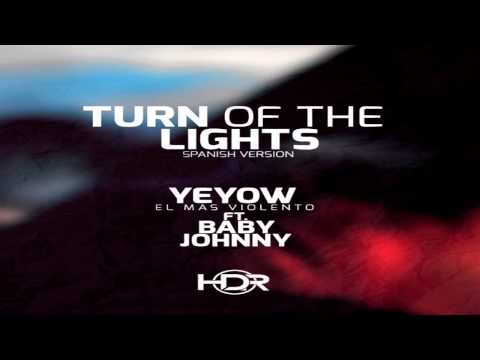 Yeyow El Mas Violento Ft. Baby Johnny - Turn Of The Lights (Spanish Version)