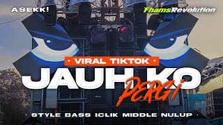 Download lagu DJ JAUH KO PERGI - STYLE BASS ICLIK BEDIL NULUP BLAYER | FHAMS REVOLUTION mp3