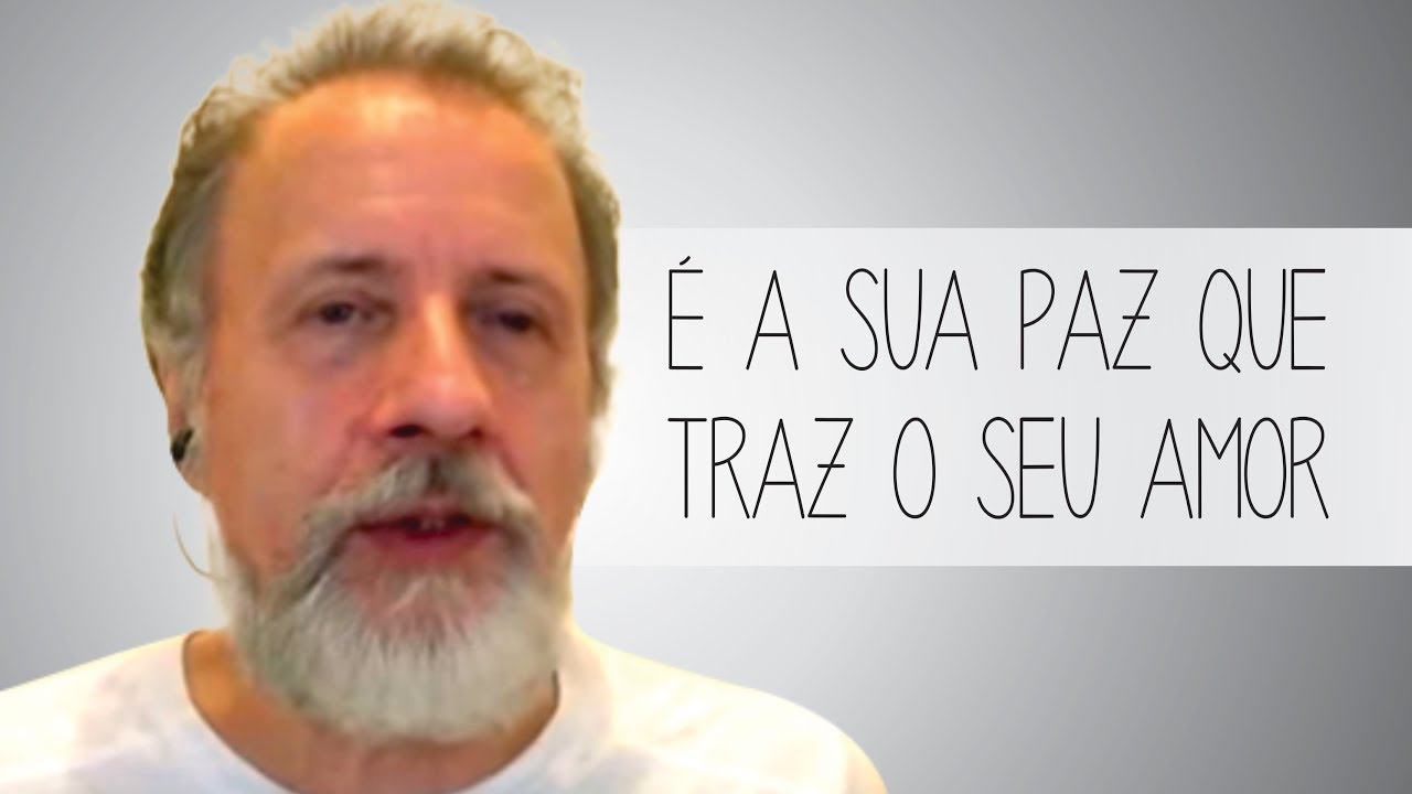 É a sua paz que traz o seu amor