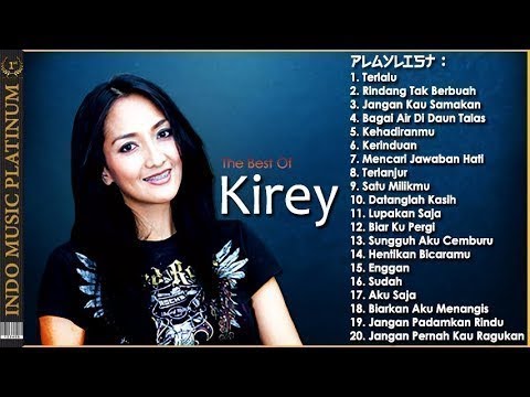 The Best Of Kirey - 20 Pilihan Lagu Terbaik Sepanjang Karir - HQ Audio 2020
