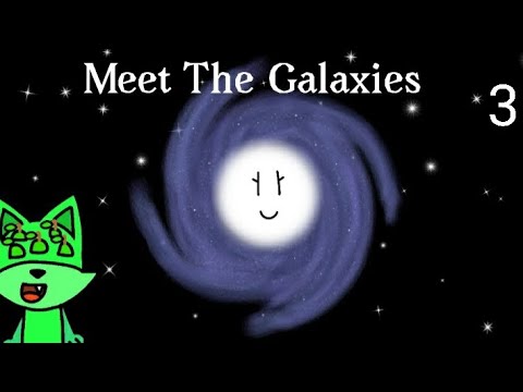 Meet The Galaxies Part 1 (3 - 3)