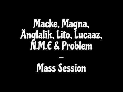 Macke, Magna, Änglalik, Lito, Lucaaz, N.M.E & Problem - Mass Session