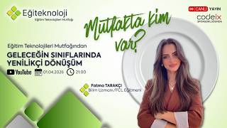 Geleceğin Sınıflarında Yenilikçi Dönüşüm - Fatma Tarakçı | Eğiteknoloji Mutfak H