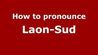 How to pronounce Laon-Sud