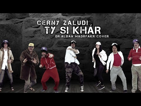 ČERNÝ ŽALUDI - TY SI KHÁR! (Dr.Alban Madrfakr cover)