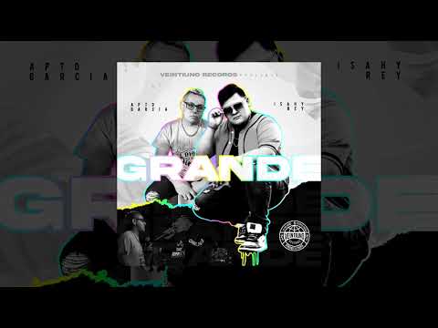 Isahy Rey - GRANDE ft Apto García (VeintiUno Records) 2021