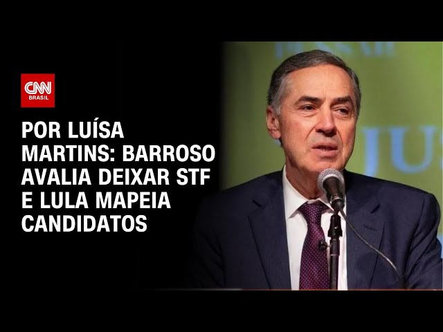 Barroso cogita deixar STF e Lula mapeia candidatos | BASTIDORES CNN