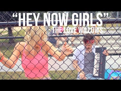 The Love Willows - Hey Now Girls (Official Music Video)