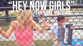 The Love Willows - Hey Now Girls (Official Music Video)