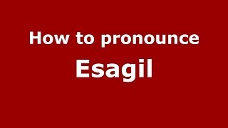 How to pronounce Esagil
