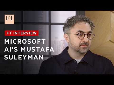 Mustafa Suleyman sets out Microsoft AI's goal of 'humanist superintelligence' | FT Interview 