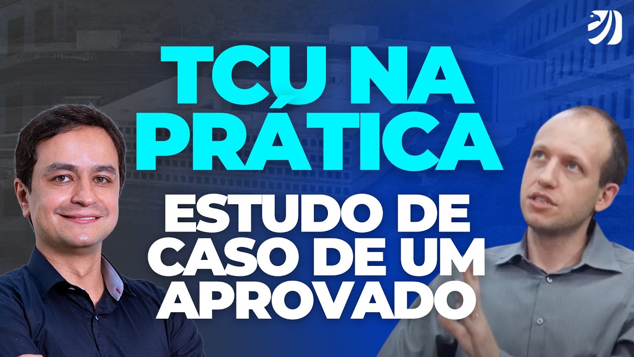 CONCURSO TCU NA PRÁTICA: ESTUDO DE CASO DE UM APROVADO (MURILO HINOJOSA)