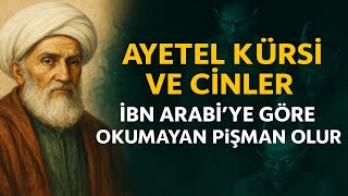Ayetel Kürsi ve Cinler – İbn Arabi’ye Göre Okumayan Pişman Olur