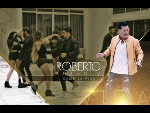Video Dame La Vida de Roberto Antonio
