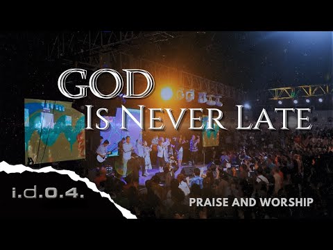 GOD IS NEVER LATE - I.D.O.4. (Official Video) Live Praise and Worship with Lyrics