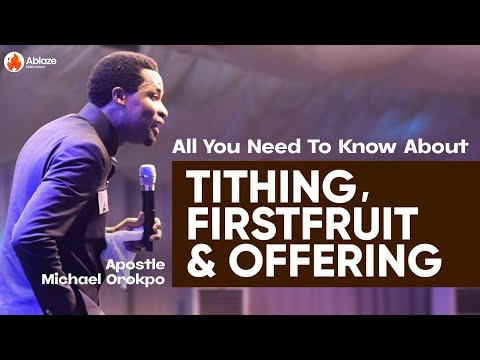 TITHING, FIRSTFRUIT AND OFFERING | All You Need To Know About It | Apostle Michael Orokpo