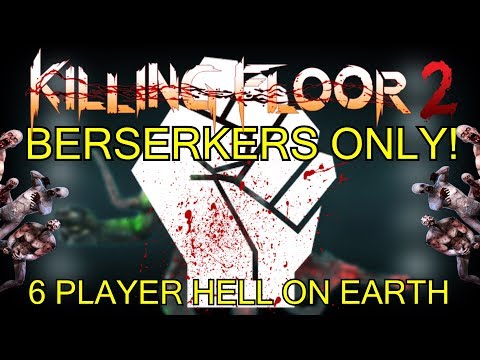 Killing Floor 2 | 6 PLAYER BERSERKERS ONLY CHALLENGE! - One Perk Only Hell On Earth!