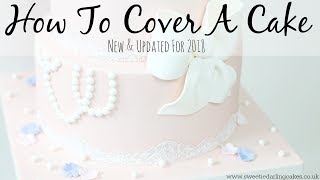 How To Cover A Cake In Fondant NEW & UPDATED 2018