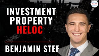 Benjamin Stef - Unlock Equity in Your Investment Property with Little Known HELOC Options