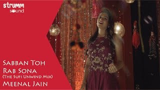 Sabban Toh Rab Sona I Sufi Unwind Mix I Meenal Jain
