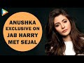 Anushka Sharma | Full Interview | Jab Harry Met Sejal