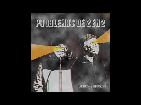 FERNNY15360 x HUGO CASTRO - PROBLEMAS DE 2 EN 2 (prod.COBRA)