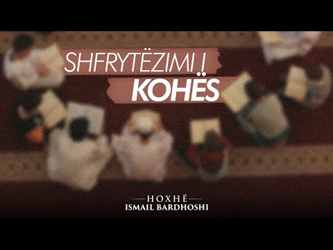 SHFRYTËZIMI I KOHËS | Hoxhë Ismail Bardhoshi