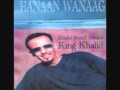 King Khalid Hanaan Wagaan