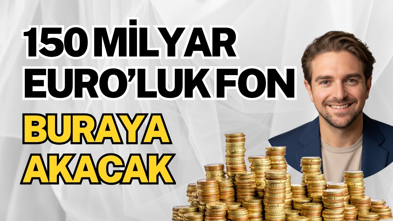 150 Milyar Euro'luk Fon Buraya Akacak!