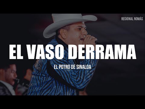 El Potro De Sinaloa - El Vaso Derrama (LETRA)