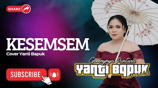 Download lagu Kesemsem Cover Yanti Bapuk @yantibapuk1617  mp3
