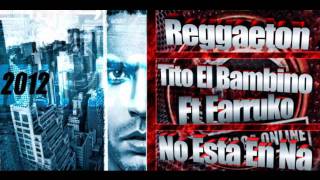 Tito &quot;El Bambino&quot; ft Farruko - No esta en na - Original 2011