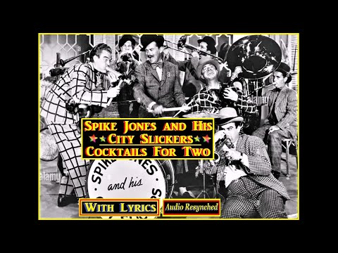 Spike Jones & His City Slickers: Cocktails For Two: (Johnston/Coslow) 1944 Lyrics & Resynched Audio