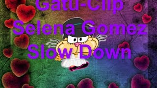 Gatu -Clip- Selena Gomez - Slow Down