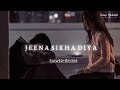 Jeena Sikha Diya Slowed Reverb Lofi Song Do Lafzon Ki Kahani Songs Addicted