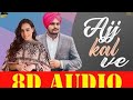 Ajj Kal Ve 8D Audio Sidhu Moose Wala Nimrat Khaira Punjabi Love Song Use Headphones