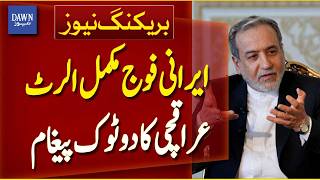 Iran Military on Full Alert | Araghchi Warns Against Any Aggression - Breaking News | Dawn News 