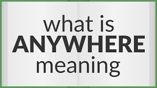 Anywhere | meaning of Anywhere