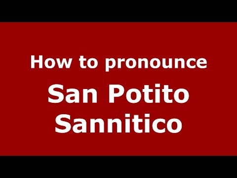 How to pronounce San Potito Sannitico (Italian/Italy) - PronounceNames.com