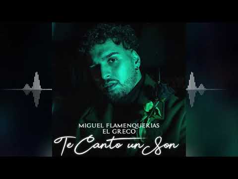 El Greco, Miguel Flamenquerias - Te Canto Un Son (Audio Oficial)