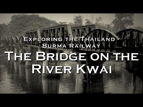 The Bridge on the River Kwai : Exploring the Thailand - Burma Railway