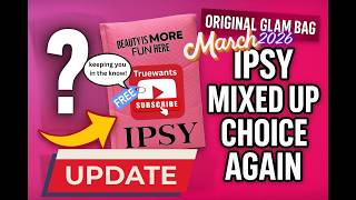 IPSY March 2026 Spoilers — Original Glam Bag Choices : 1 Choice + NEW Pre-Kitted Test Group Bags