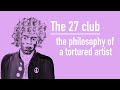 The 27 club and the philosophy of a tortured artist