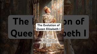 The Evolution of Queen Elizabeth I 🏴󠁧󠁢󠁥󠁮󠁧󠁿