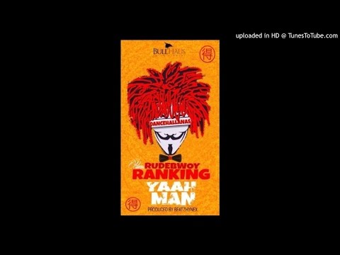 Rudebwoy Ranking – Yaah Man (Prod by Beatz Hynex)
