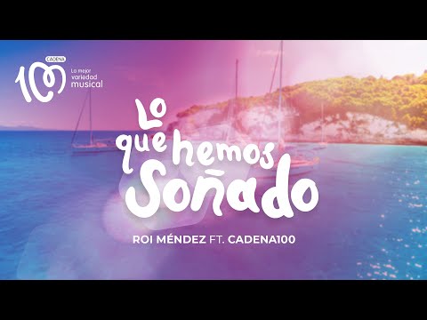Roi Méndez ft. CADENA 100 - Lo que hemos soñado (Lyric Video Oficial)